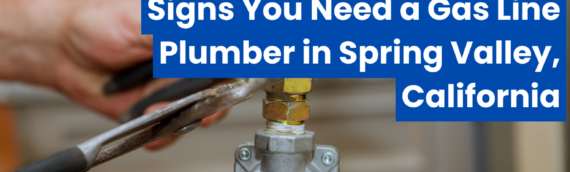 Signs You Need a Gas Line Plumber in Spring Valley, California