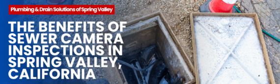 The Benefits of Sewer Camera Inspections in Spring Valley, California