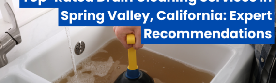 Top-Rated Drain Cleaning Services in Spring Valley, California: Expert Recommendations