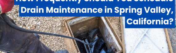 How Frequently Should You Schedule Drain Maintenance in Spring Valley, California?