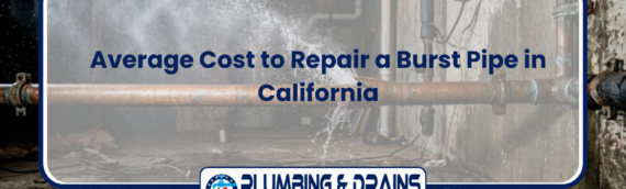 Average Cost to Repair a Burst Pipe in California