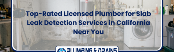 Top-Rated Licensed Plumber for Slab Leak Detection Services in California Near You